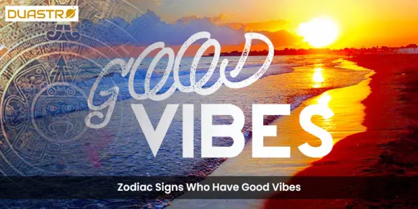 Zodiac Signs Who Have Good Vibes